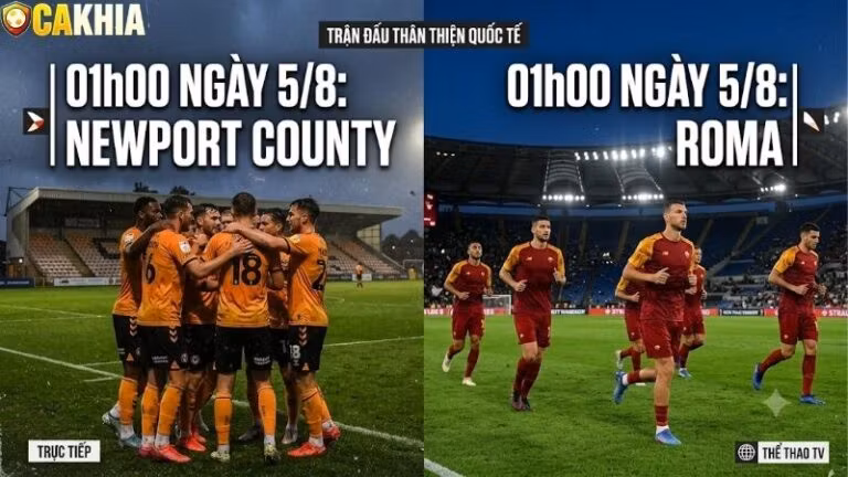 Nhận định trận đấu 01h00 ngày 5/8: Newport County vs Roma
