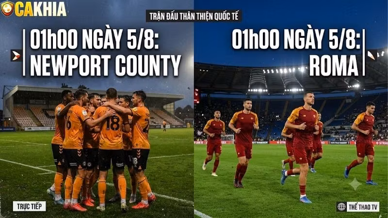 Nhận định trận đấu 01h00 ngày 5/8: Newport County vs Roma