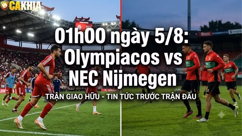 Nhận định trận đấu 01h00 ngày 5/8:Olympiacos vs NEC Nijmegen