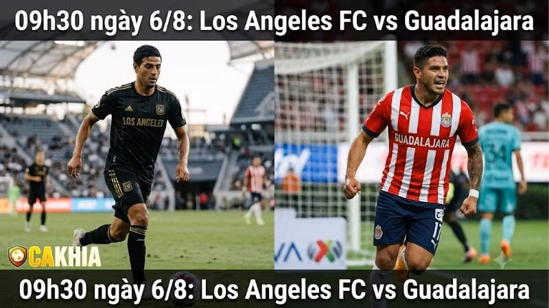 Nhận định trận đấu 09h30 ngày 6/8: Los Angeles FC vs Guadalajara