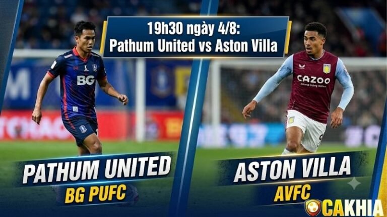Nhận định trận đấu 19h30 ngày 4/8: Pathum United vs Aston Villa