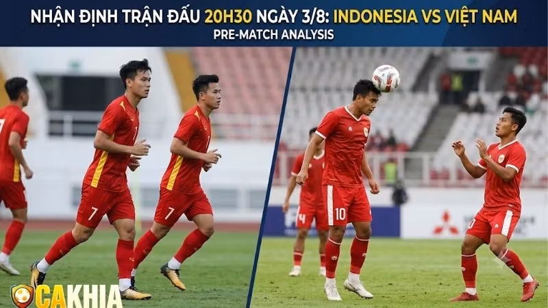 Nhận định trận đấu 20h30 ngày 3/8: Indonesia vs Việt Nam